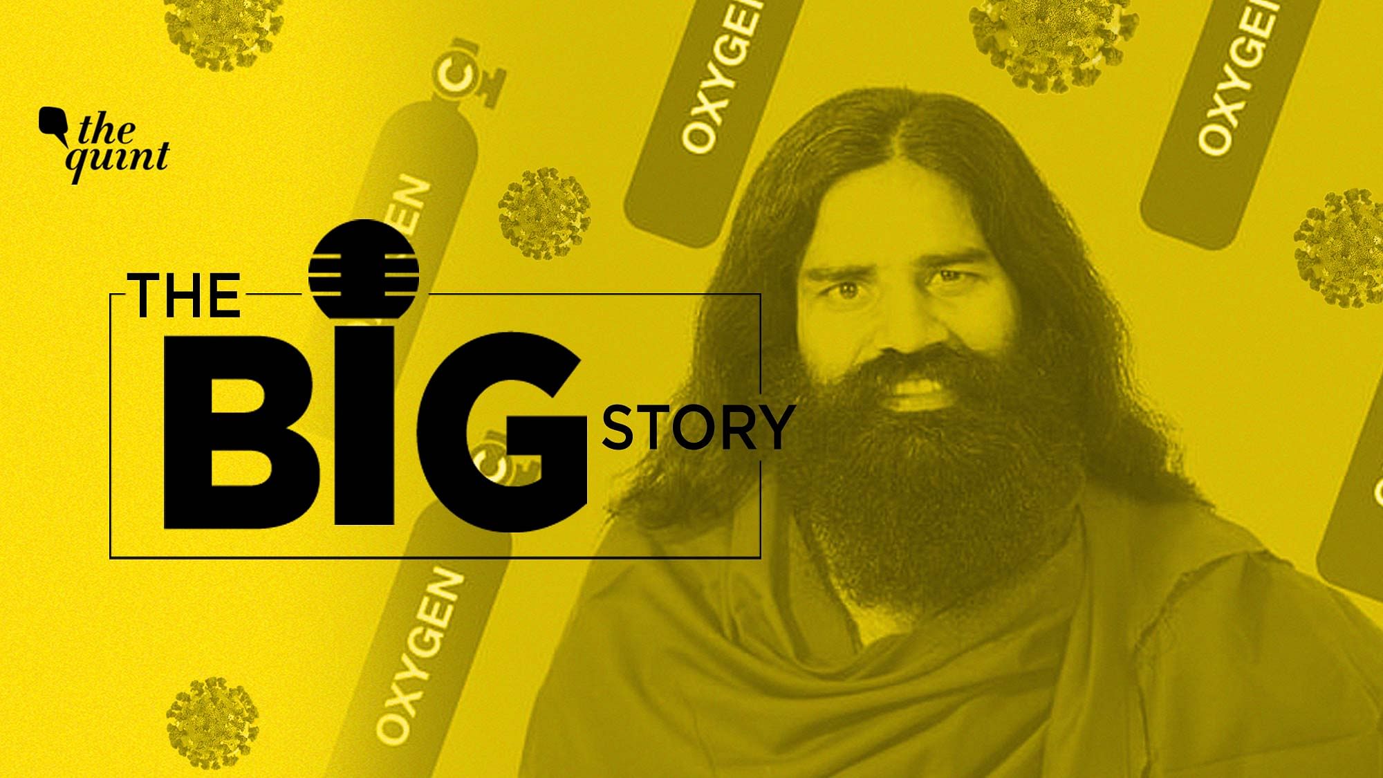 The Big Story Podcast on Baba Ramdev Claims on Allopathic Medicine, COVID -19, Oxygen Shortages and Vaccines. Image used for representation only.