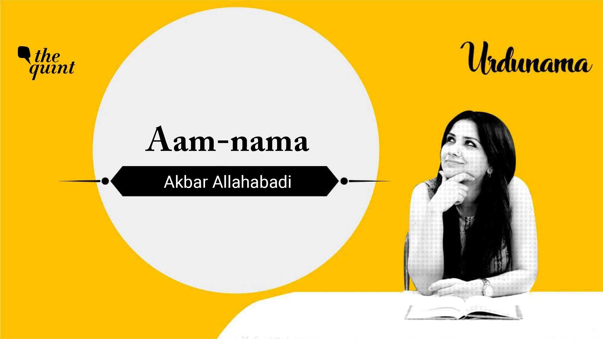 <div class="paragraphs"><p>The Quint's Fabeha Syed reads Akbar Allahabadi's iconic poem, 'Aam-nama'.</p></div>