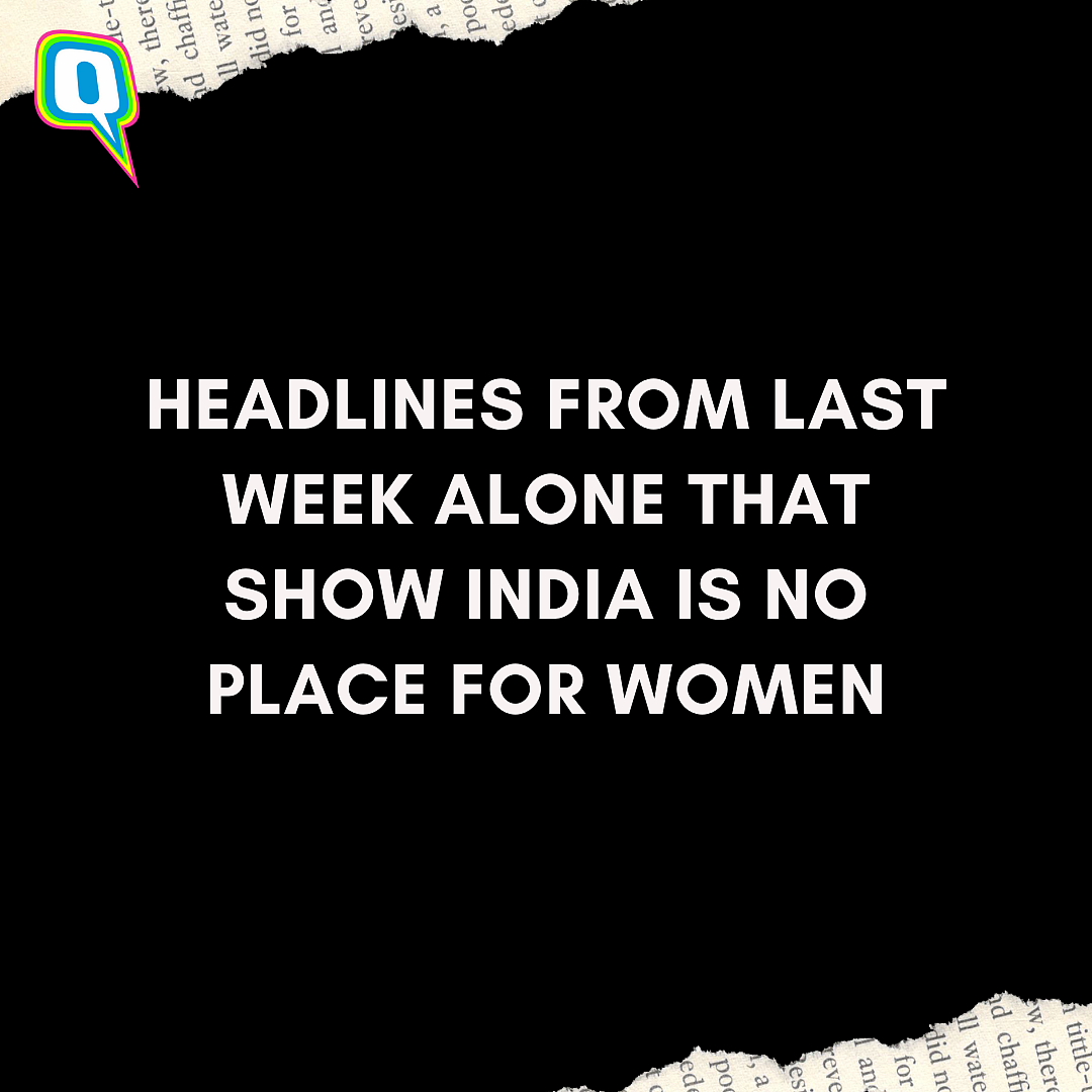 Headlines From Last Week Alone That Show India Is No Place for Women