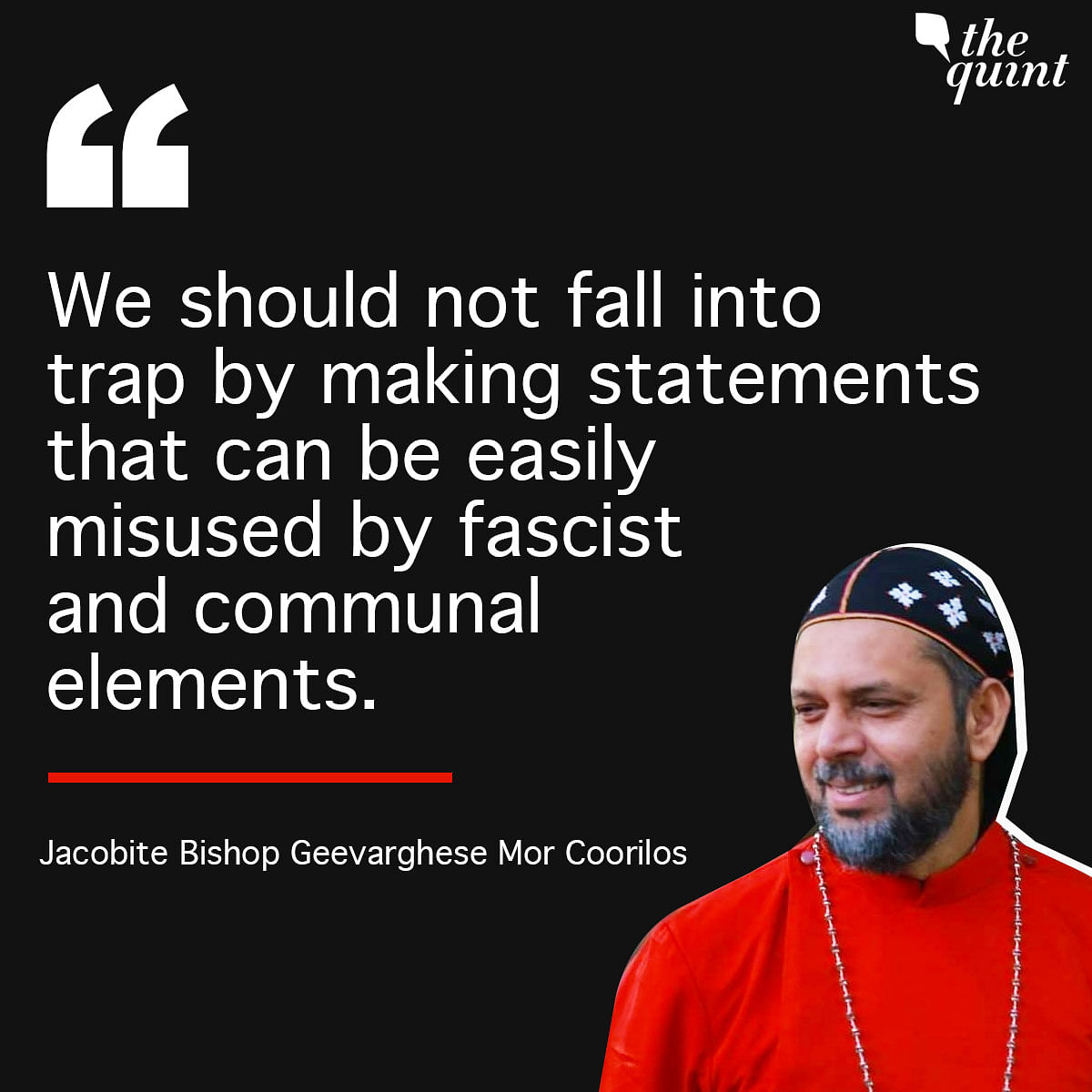 Bishop Geevarghese Mor Coorilos says those in power should not give statements which can be used by communal forces.