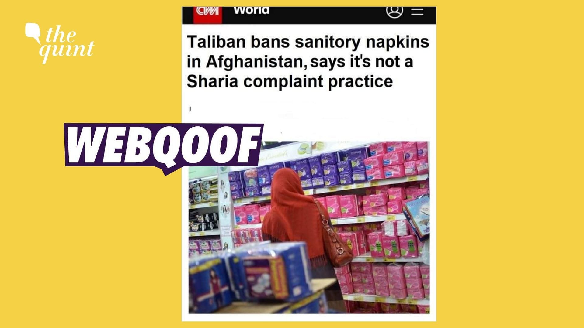 <div class="paragraphs"><p>A morphed screenshot was shared by social media users falsely claiming to show that  CNN published an article on the Taliban banning sanitary napkins in Afghanistan.</p></div>