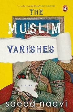 Saeed Naqvi’s book, ‘The Muslim Vanishes’, takes a fantastical dive into the current socio-political atmosphere. 