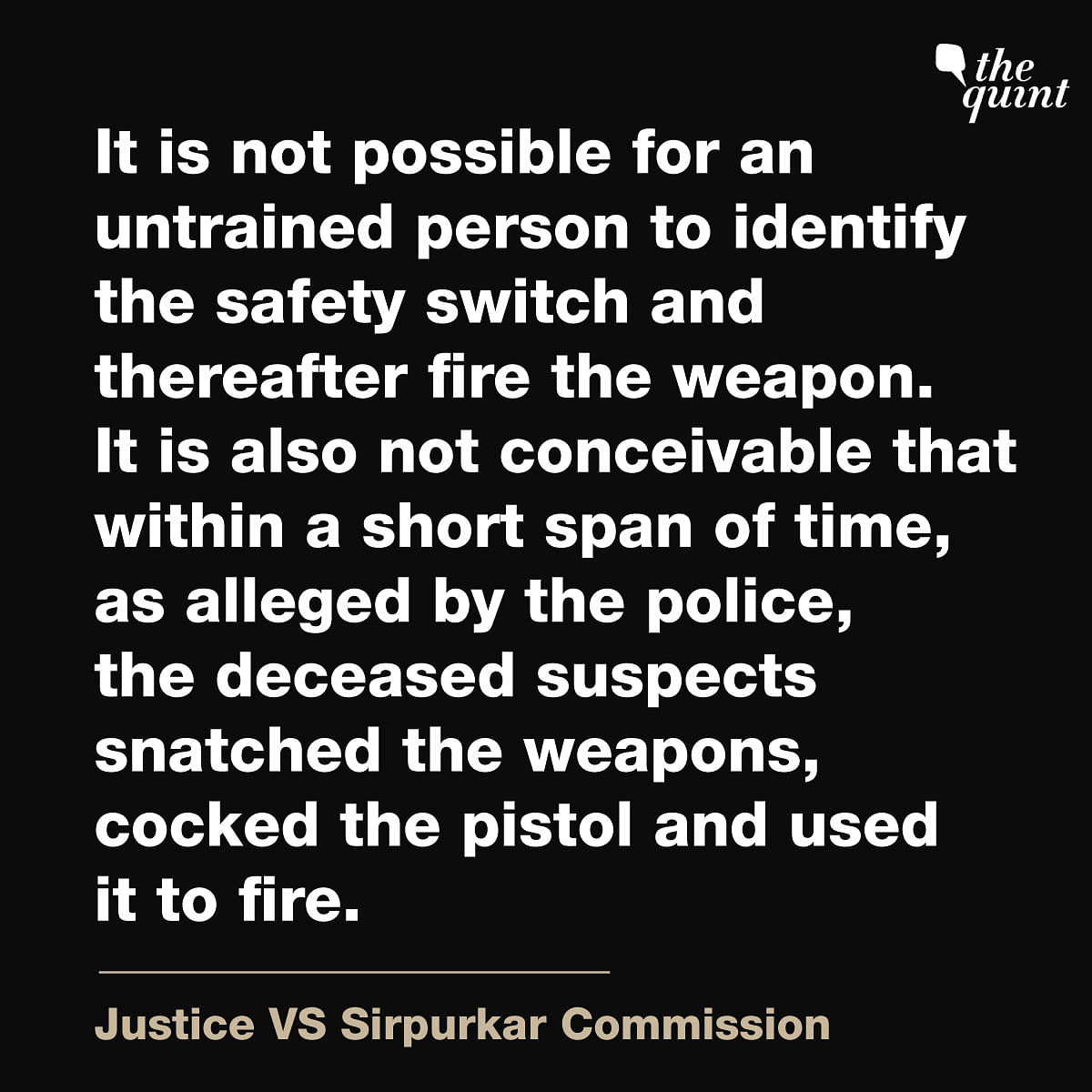 Justice VS Sirpurkar Commission has detailed out the loopholes in Hyderabad police's 'unbelievable' claims.