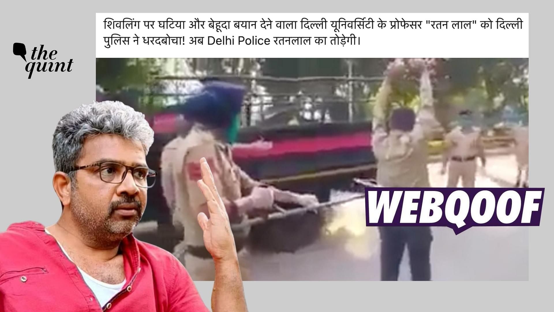 <div class="paragraphs"><p>The claim states that the video shows the arrest of Delhi University professor Ratan Lal.</p></div>