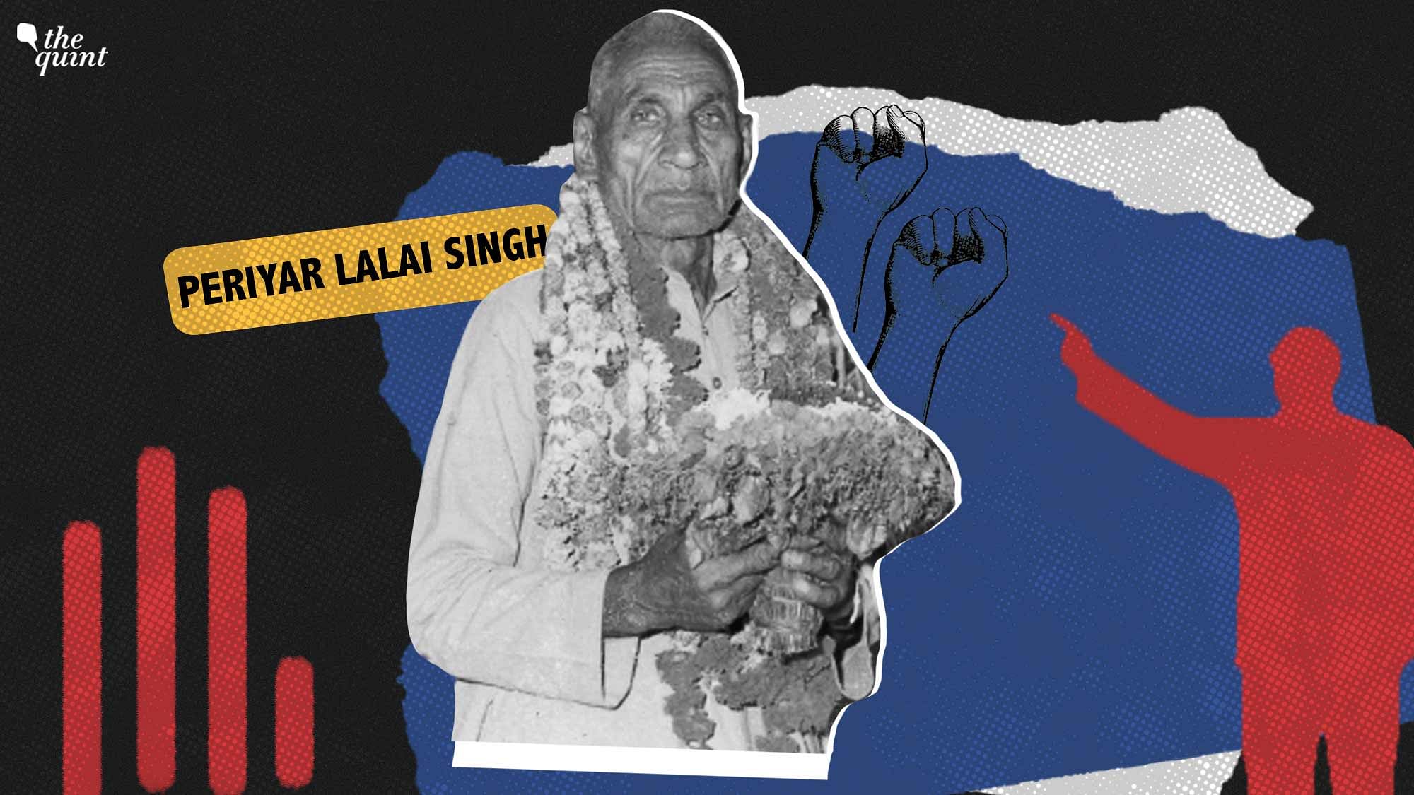 <div class="paragraphs"><p>Periyar Lalai Singh had made it his life's mission to spread the message of Ambedkarism, Periyarism and <a href="https://www.thequint.com/topic/buddhism">Buddhism</a> among the subaltern masses.</p></div>
