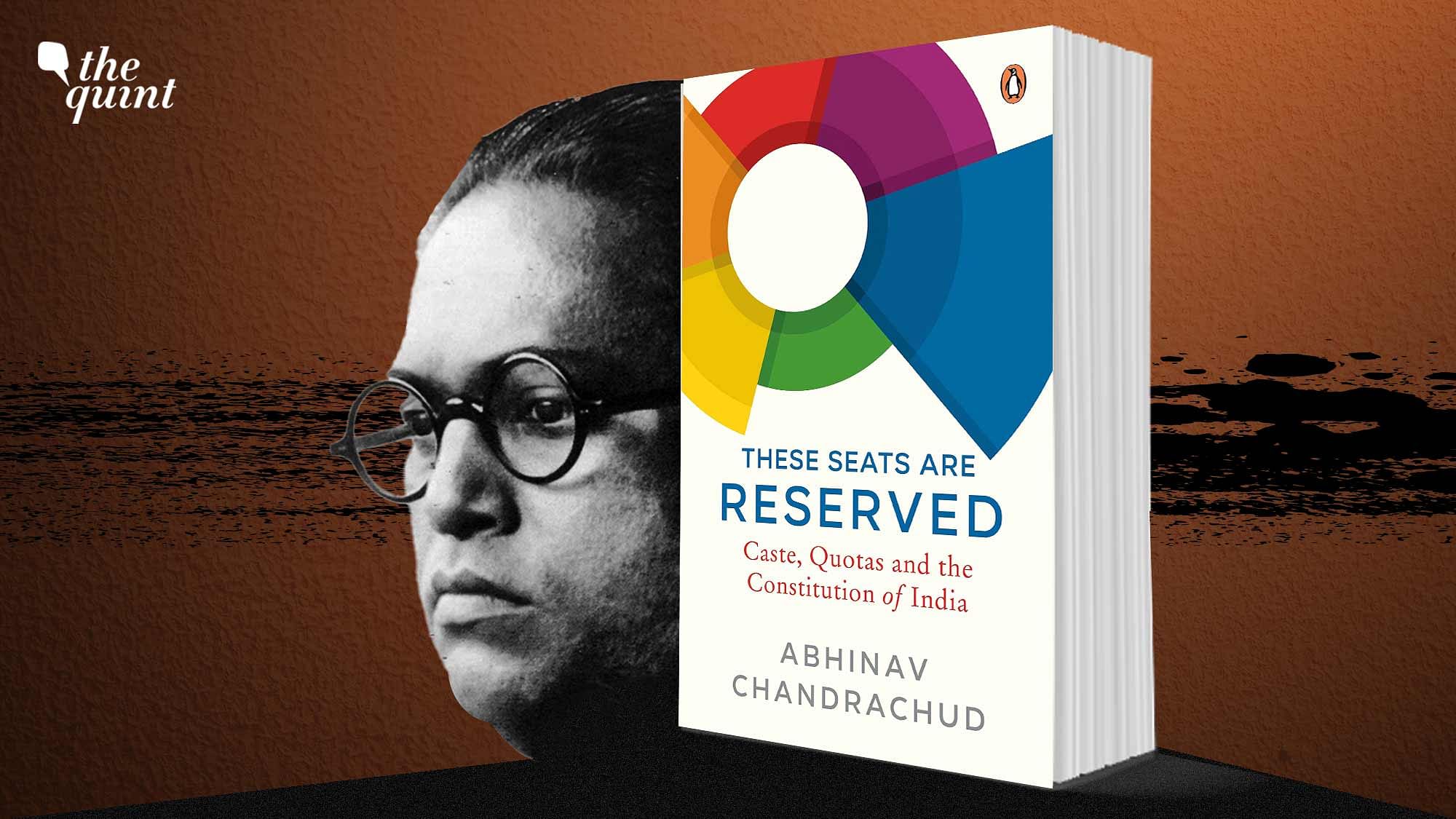 <div class="paragraphs"><p>In 'These Seats Are Reserved', Abhinav Chandrachud traces the history and making of the reservation policy<em>.</em></p></div>