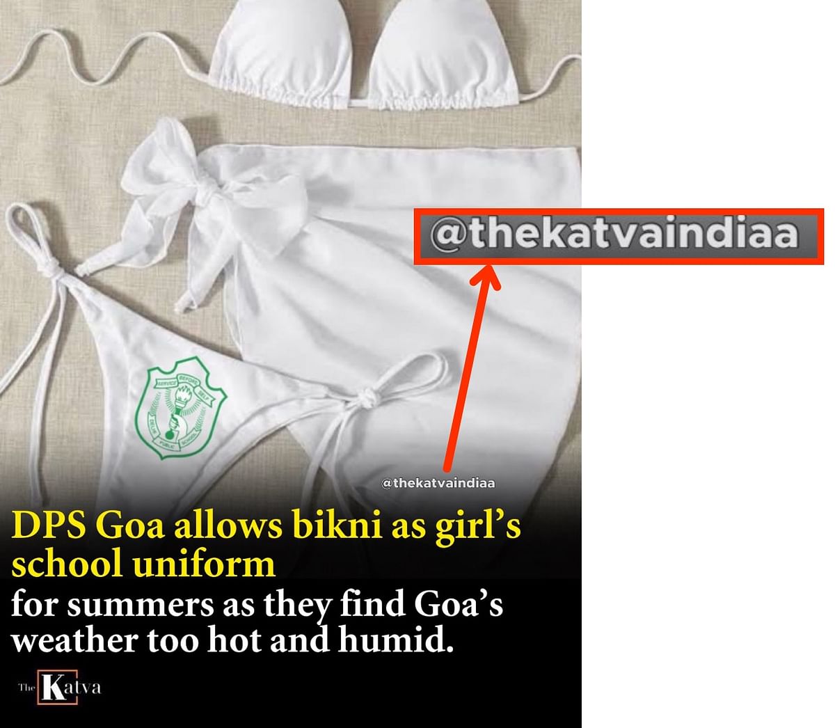 The post about DPS Goa allowing bikinis as school uniforms was created by a satirical page called 'The Katvaa'.
