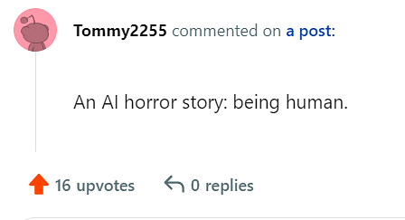 A Reddit user commented, "An AI Horror story: being human".