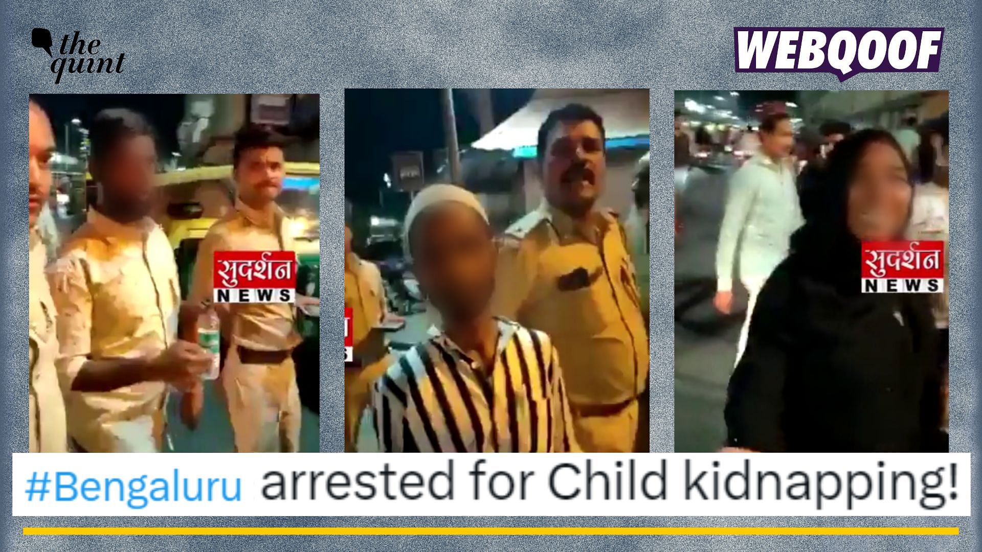 <div class="paragraphs"><p>Fact-check:&nbsp;A false narrative of 'child kidnapping' was added by <em>Sudarshan News </em>to a video showing police taking away some people on the streets.</p></div>