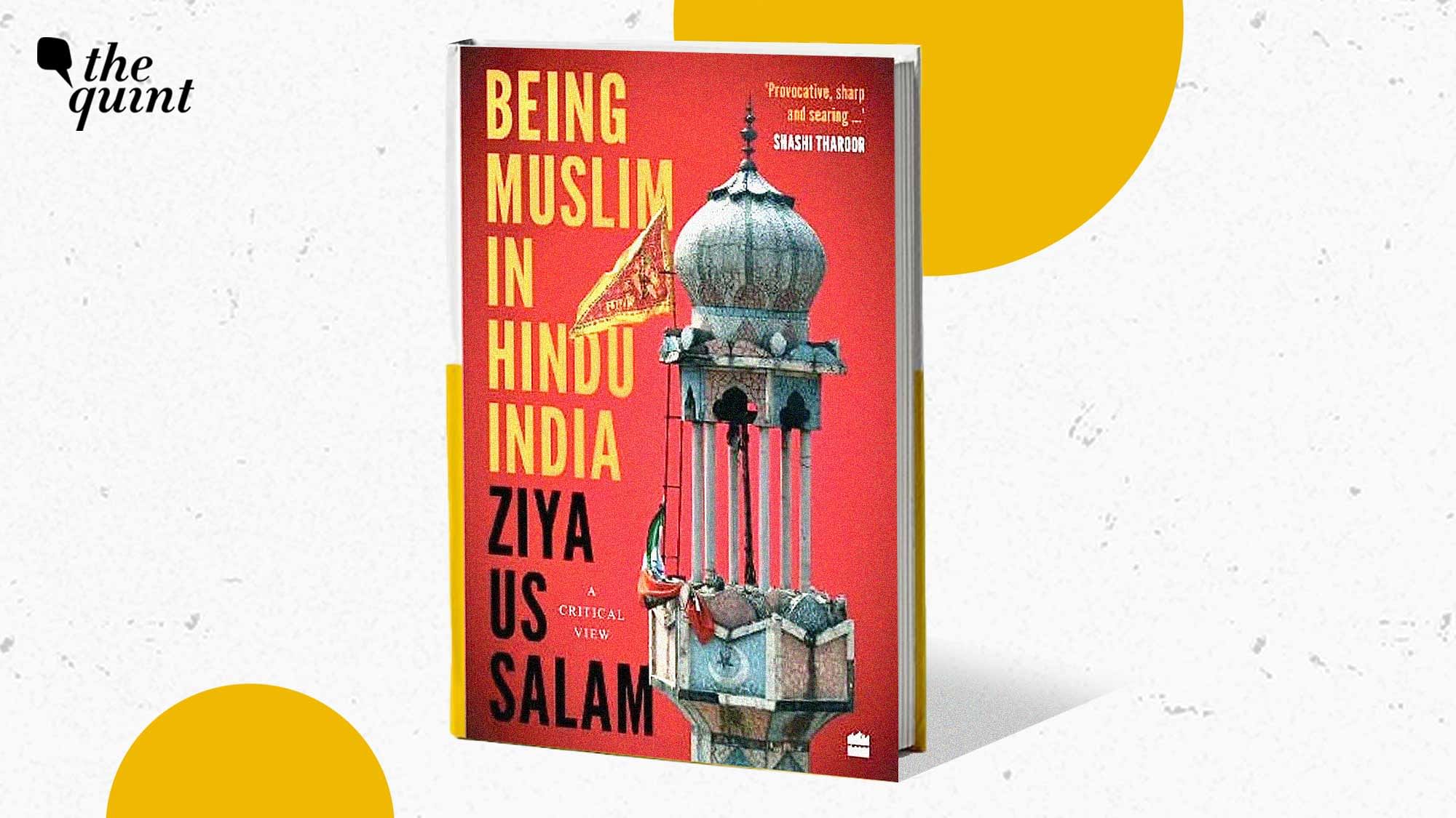 <div class="paragraphs"><p>Ziya Us Salam's new book is titled 'Being Muslim In Hindu India'.&nbsp;</p></div>