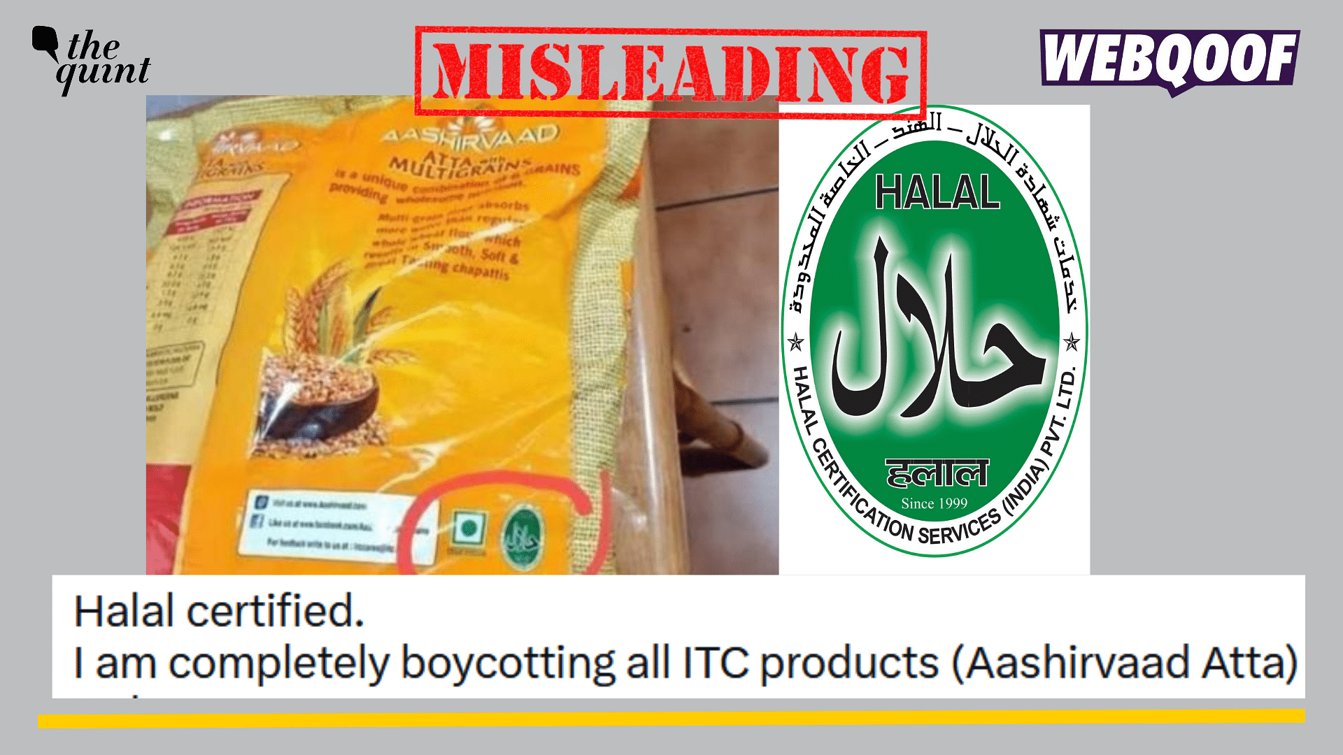<div class="paragraphs"><p>Fact-check: An export product of Aashirvaad Atta was falsely shared as a halal-product sold in India by ITC Limited.  </p></div>