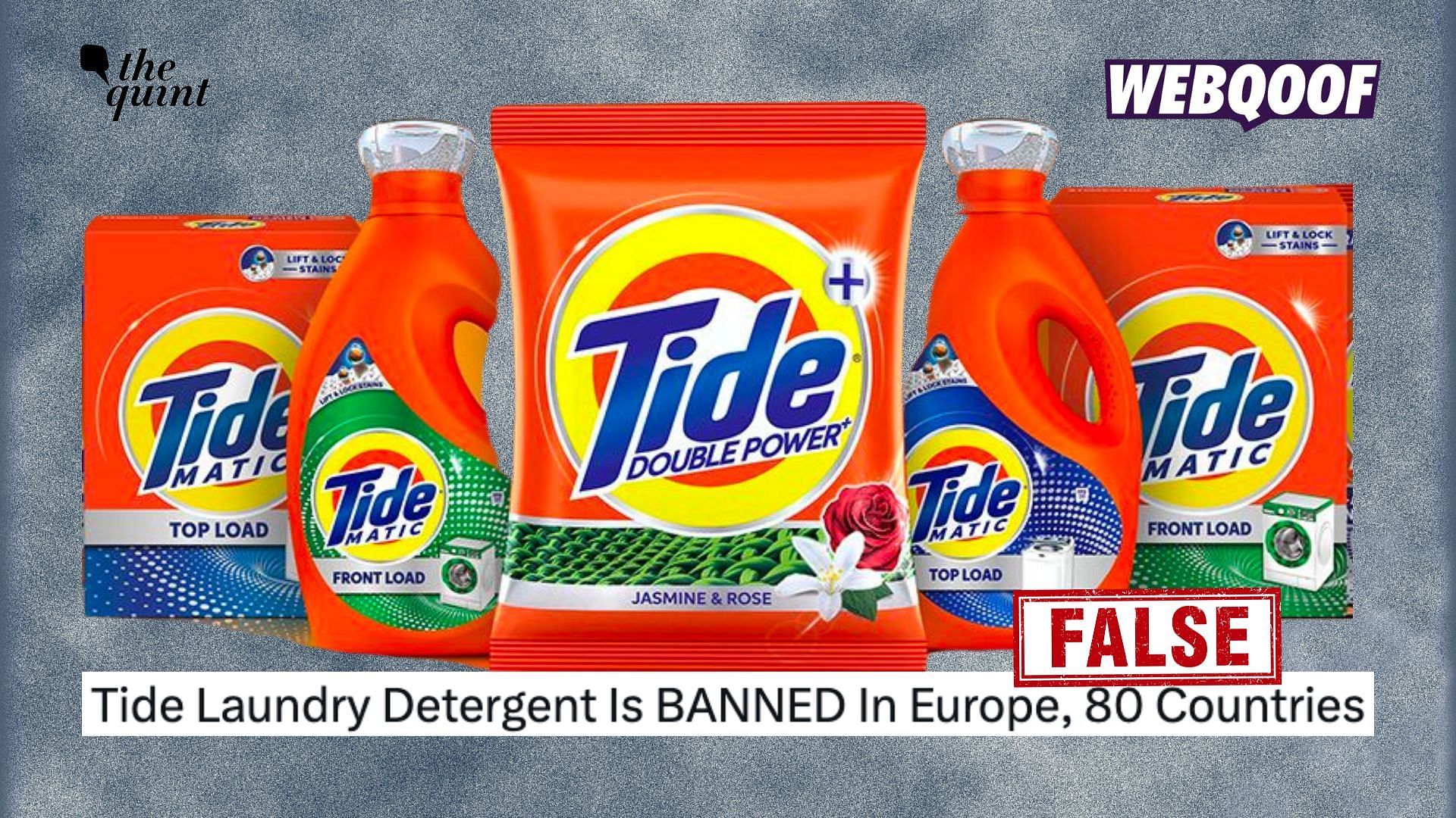 <div class="paragraphs"><p>Tide has not been banned in Europe or 80 countries as claimed.</p></div>