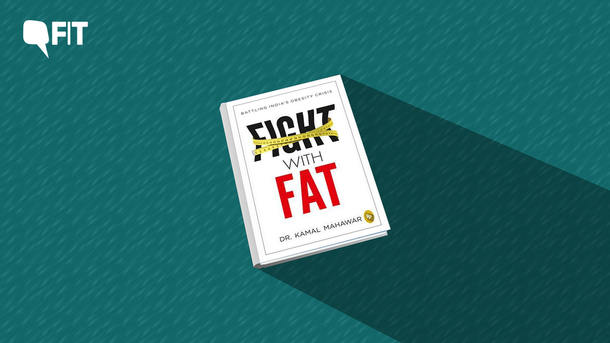 ‘Fight with Fat’ By Dr Kamal Mahawar